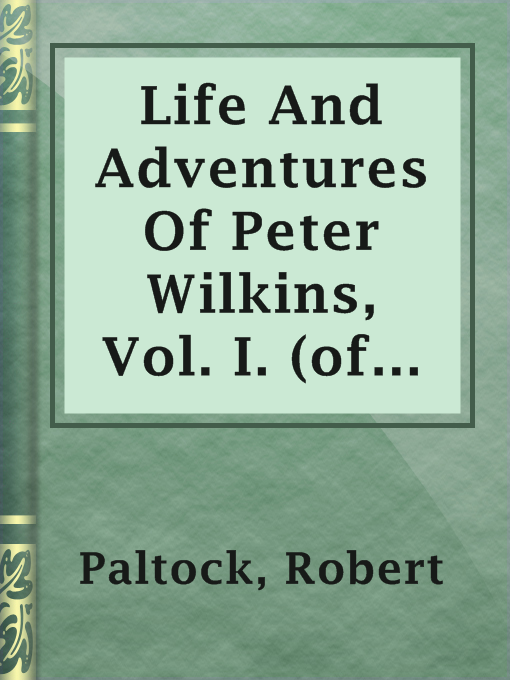 Title details for Life And Adventures Of Peter Wilkins, Vol. I. (of II.) by Robert Paltock - Available